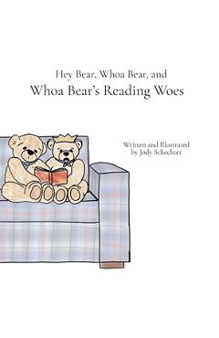 Coperta cărții 'Hey Bear, Whoa Bear, and Whoa Bear's Reading Woes - Jody Schechter'