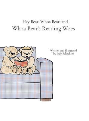 Coperta cărții 'Hey Bear, Whoa Bear, and Whoa Bear's Reading Woes - Jody Schechter'
