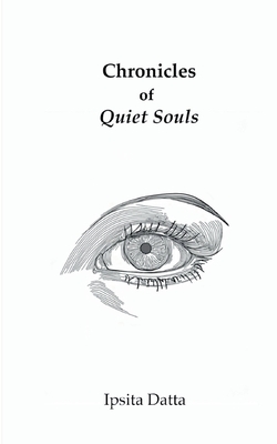 Chronicles of Quiet Souls - Ipsita Datta