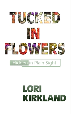 Tucked in Flowers: Hidden in Plain Sight - Lori Kirkland