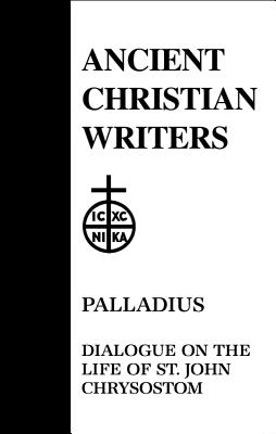 45. Palladius: Dialogue on the Life of St. John Chrysostom - Robert T. Meyer