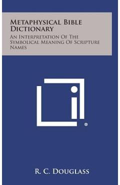 Poza produsului Metaphysical Bible Dictionary: An Interpretation of the Symbolical Meaning of Scripture Names - R. C. Douglass