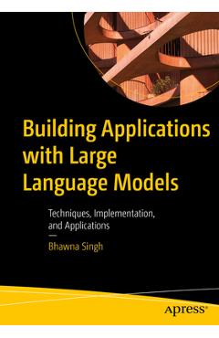 Coperta cărții 'Building Applications with Large Language Models: Techniques, Implementation, and Applications - Bhawna Singh'