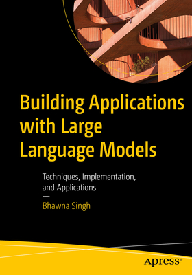 Coperta cărții 'Building Applications with Large Language Models: Techniques, Implementation, and Applications - Bhawna Singh'