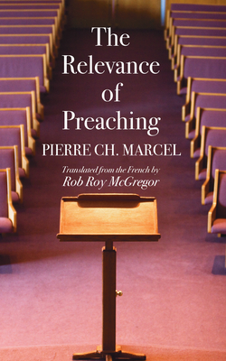 Coperta cărții 'The Relevance of Preaching - Pierre Ch Marcel'