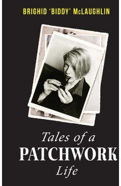 Coperta cărții 'Tales of a Patchwork Life: A Memoir of the Stories That Keep Me - Brighid Biddy Mclaughlin'