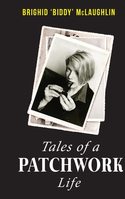 Tales of a Patchwork Life: A Memoir of the Stories That Keep Me - Brighid Biddy Mclaughlin
