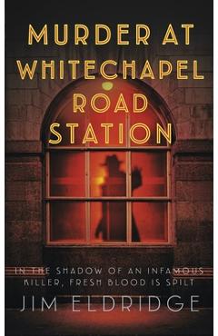 Coperta cărții 'Murder at Whitechapel Road Station: The Gripping Wartime Murder Mystery - Jim Eldridge'