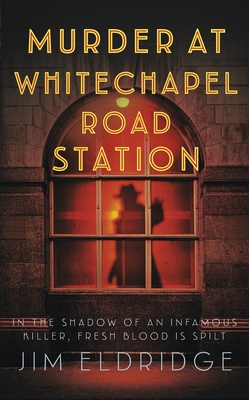Murder at Whitechapel Road Station: The Gripping Wartime Murder Mystery - Jim Eldridge