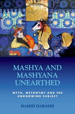Mashya and Mashyana Unearthed: Myth, Metonymy and the Unknowing Subject - Hamid Dabashi