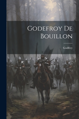 Godefroy De Bouillon - Godfrey (de Bouillon)