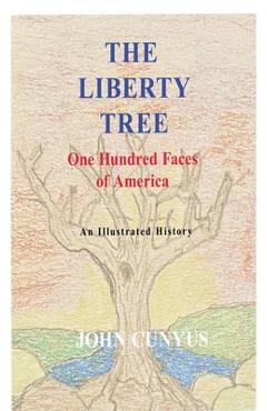Coperta cărții 'The Liberty Tree: One Hundred Faces of America - John G. Cunyus'