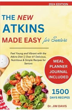 Coperta cărții 'The New Atkins Made Easy for Seniors: Feel Young and Vibrant with the Atkins Diet Over 61 Delicious, Nutritious &'
