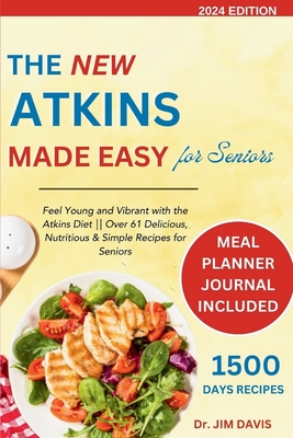 Coperta cărții 'The New Atkins Made Easy for Seniors: Feel Young and Vibrant with the Atkins Diet Over 61 Delicious, Nutritious &'