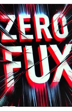 Coperta cărții 'Zero Fux a Memoir Healing Through the Cracks of My Past: Breaking Free, Falling Hard, and Rising Again - Justin Brooks'