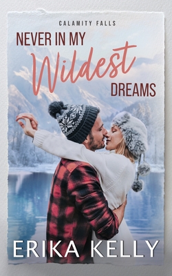 Never In My Wildest Dreams: A Calamity Falls Small Town Romance, Rengades (Hockey), book 4 - Erika Kelly