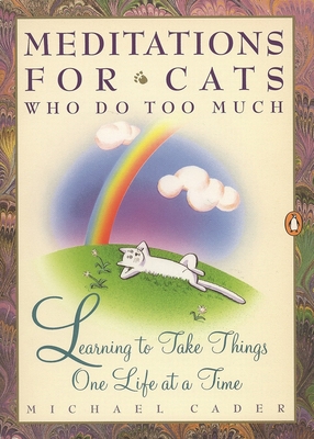 Coperta cărții 'Meditations for Cats Who Do Too Much: Learning to Take Things One Life at a Time - Michael Cader'