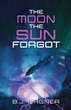 Coperta cărții 'The Moon the Sun Forgot - B. J. Wagner'