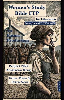Project 2025 American Drag- Women's Study Bible FTP for Liberation: Scripture for Revolution - Esme Mees