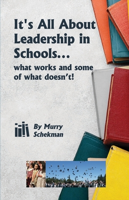 It's All About Leadership in Schools... - Murry J. Schekman