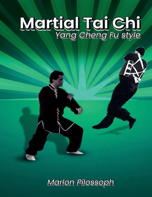 Martial Tai Chi: Yang Cheng Fu Style - Marlon Pilossoph