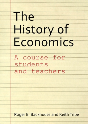 The History of Economics: A Course for Students and Teachers - Roger E. Backhouse