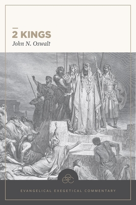 2 Kings: Evangelical Exegetical Commentary - John N. Oswalt