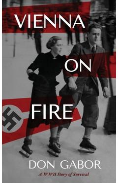 Vienna on Fire: A WWII Story of Survival - Don Gabor