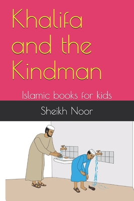 Khalifa and the Kindman: Islamic books for kids - Sheikh Noor