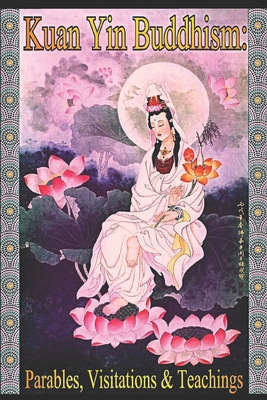 Kuan Yin Buddhism: Parables, Visitations and Teachings - Hope Bradford Cht