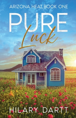 Pure Luck: Arizona Heat, Book One - Hilary Dartt