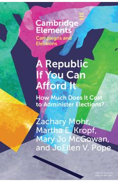 Coperta cărții 'A Republic If You Can Afford It: How Much Does It Cost to Administer Elections? - Zachary Mohr'