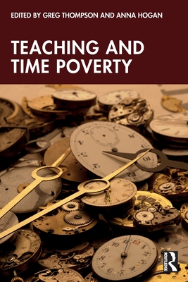 Teaching and Time Poverty: Understanding Workload and Work Intensification in Schools - Greg Thompson