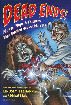 Dead Ends!: Flukes, Flops & Failures That Sparked Medical Marvels - Lindsey Fitzharris