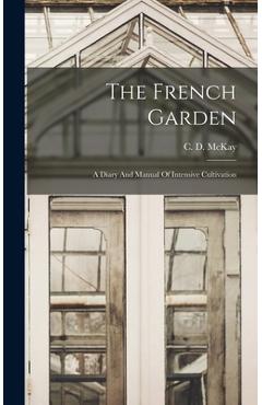 Coperta cărții 'The French Garden: A Diary And Manual Of Intensive Cultivation - C. D. Mckay'