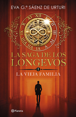 La Saga de Los Longevos 1. La Vieja Familia (Novela) / The Saga of the Long-Lived 1: The Old Family (a Novel) - Eva García Sáenz De Urturi