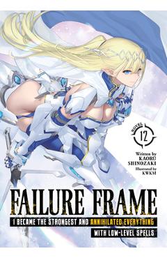 Poza produsului Failure Frame: I Became the Strongest and Annihilated Everything with Low-Level Spells (Light Novel) Vol. 12 - Kaoru Shinozaki