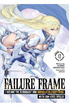 Failure Frame: I Became the Strongest and Annihilated Everything with Low-Level Spells (Light Novel) Vol. 12 - Kaoru Shinozaki
