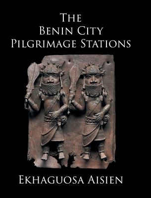 The Benin City Pilgrimage Stations - Ekhaguosa Aisien