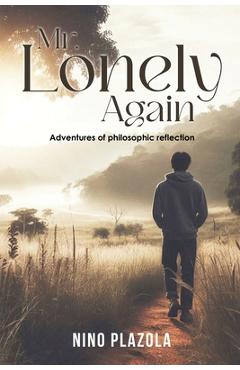 Mr. Lonely Again: Adventures of Philosophic Reflection -