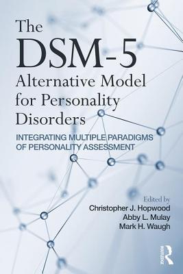The Dsm-5 Alternative Model for Personality Disorders: Integrating Multiple Paradigms of Personality Assessment - Christopher J. Hopwood