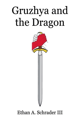 Gruzhya and the Dragon - Ethan A. Schrader