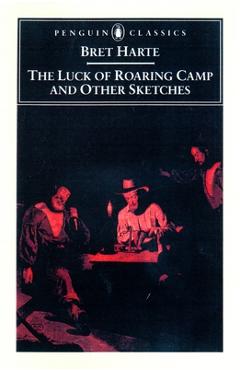 Coperta cărții 'The Luck of Roaring Camp and Other Writings - Bret Harte'
