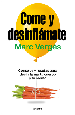 Come Y Desinflámate: Consejos Y Recetas Para Desinflamar Tu Cuerpo Y Tu Mente / Eat and Reduce Bloating - Marc Vergés