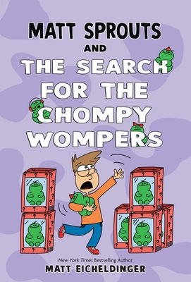 Matt Sprouts and the Search for the Chompy Wompers: Volume 3 - Matthew Eicheldinger
