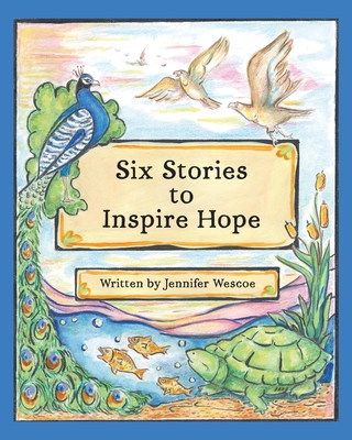 Six Stories to Inspire Hope - Jennifer Wescoe