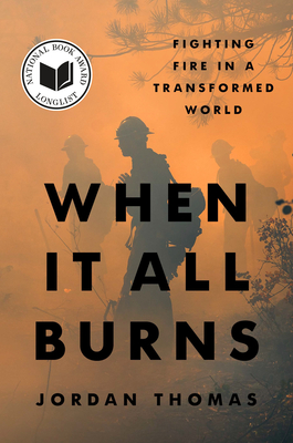 When It All Burns: Fighting Fire in a Transformed World - Jordan Thomas