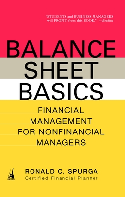 Balance Sheet Basics: Financial Management for Nonfinancial Managers - Ronald C. Spurga