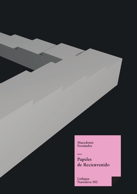 Papeles de Recienvenido - Macedonio Fernández