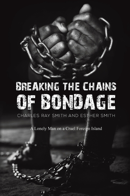 Breaking the Chains of Bondage - Charles Ray Smith